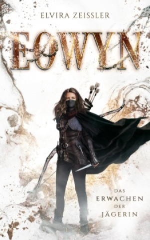 Knjiga Eowyn: Das Erwachen der Jägerin (Eowyn-Saga I) Elvira Zeißler
