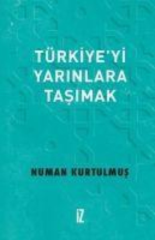 Knjiga Türkiyeyi Yarinlara Tasimak 