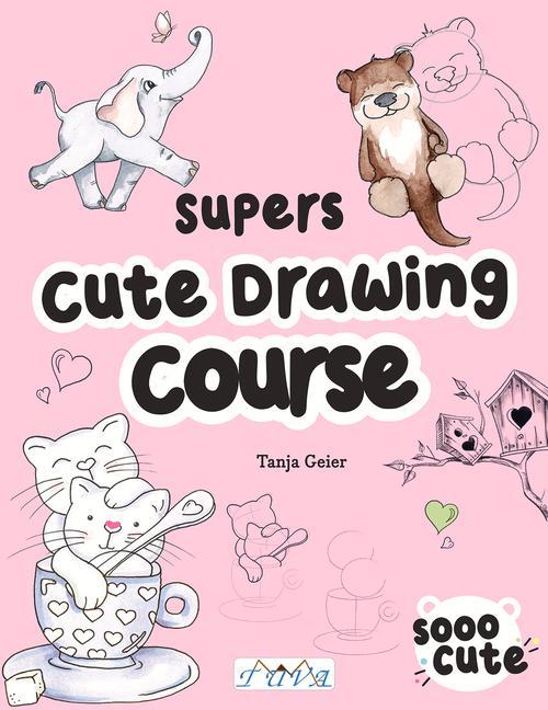 Knjiga Super Cute Drawing Course Tanja Geier