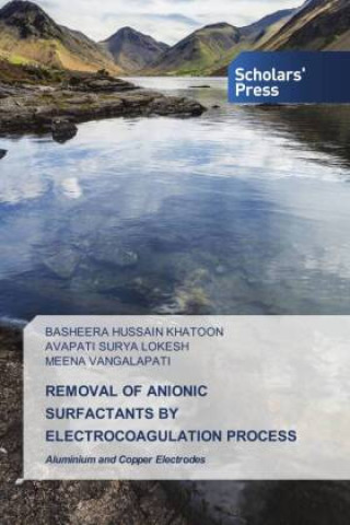 Knjiga REMOVAL OF ANIONIC SURFACTANTS BY ELECTROCOAGULATION PROCESS Avapati Surya Lokesh