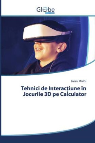 Könyv Tehnici de Interactiune in Jocurile 3D pe Calculator 