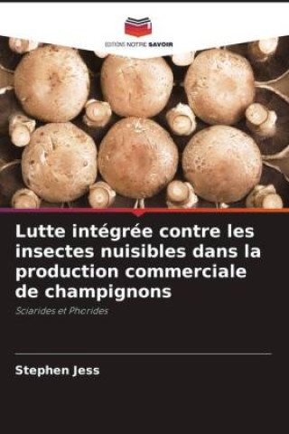 Kniha Lutte intégrée contre les insectes nuisibles dans la production commerciale de champignons 