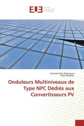 Kniha Onduleurs Multiniveaux de Type NPC Dedies aux Convertisseurs PV Adel Khedher