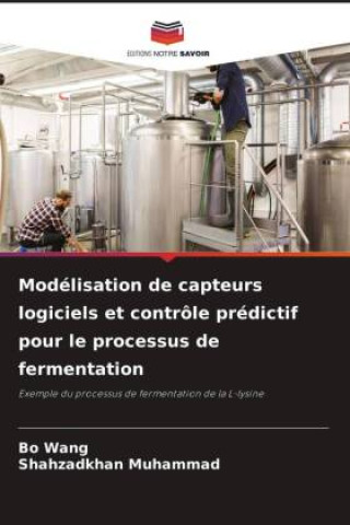 Kniha Modélisation de capteurs logiciels et contrôle prédictif pour le processus de fermentation Shahzadkhan Muhammad