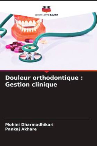 Knjiga Douleur orthodontique : Gestion clinique Pankaj Akhare