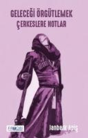 Knjiga Gelecegi Örgütlemek - Cerkeslere Notlar 
