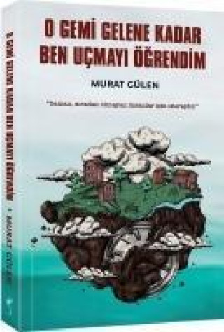 Knjiga O Gemi Gelene Kadar Ben Ucmayi Ögrendim 