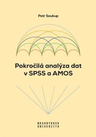 Könyv Pokročilá analýza dat v SPSS a AMOS Petr Soukup