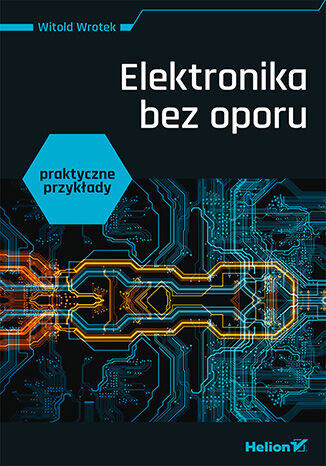 Kniha Elektronika bez oporu. Praktyczne przykłady Witold Wrotek