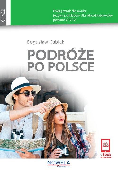 Könyv Podróże po Polsce. Podręcznik do nauki języka polskiego dla obcokrajowców, poziom C1/C2 Bogusław Kubiak
