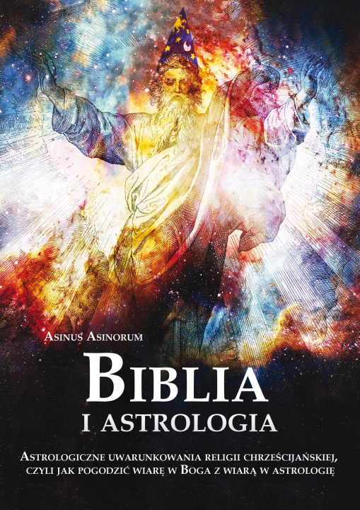 Kniha Biblia i astrologia. Astrologiczne uwarunkowania religii chrześcijańskiej, czyli jak pogodzić wiarę w Boga z wiarą w astrologię Asinorum Asinus