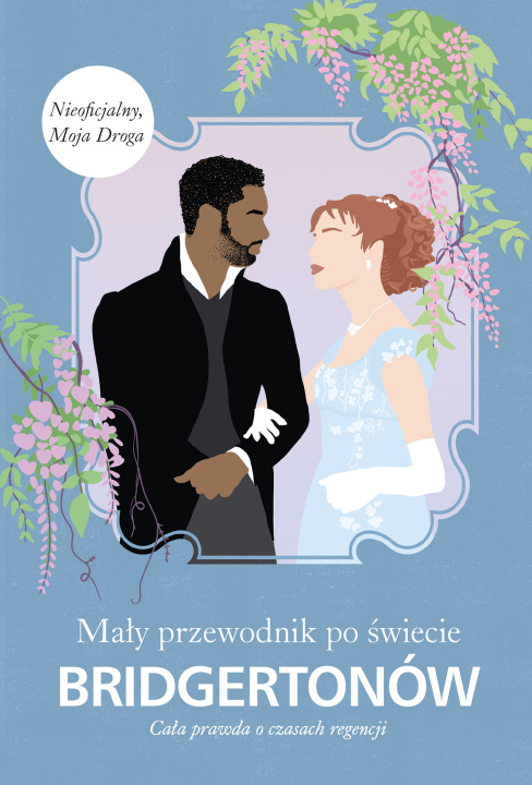 Book Mały przewodnik po świecie Bridgertonów. Cała prawda o czasach regencji Charlotte Browne