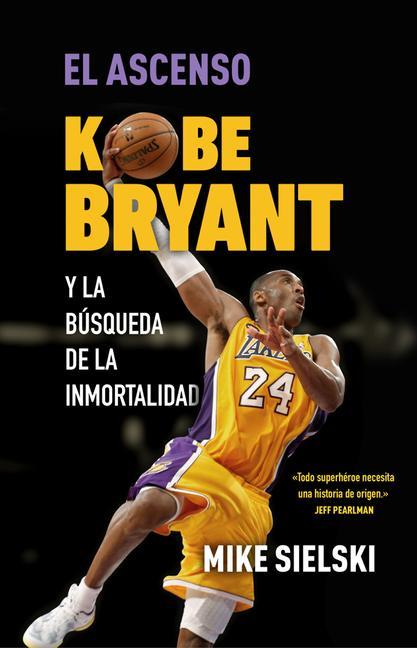 Kniha El Ascenso. Kobe Bryant Y La Búsqueda de la Inmortalidad / The Rise: Kobe Bryant and the Pursuit of Immortality 