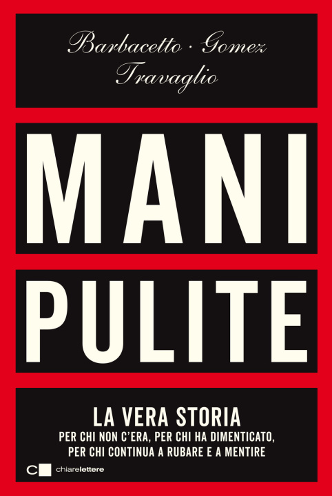 Buch Mani pulite. La vera storia. Per chi non c'era, per chi ha dimenticato, per chi continua a rubare e a mentire Gianni Barbacetto