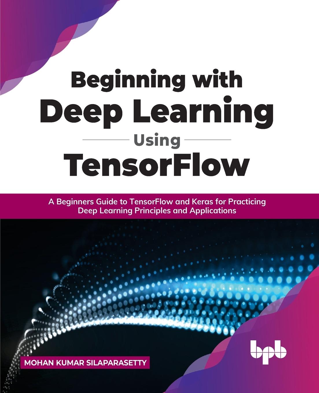 Knjiga Beginning with Deep Learning Using TensorFlow Mohan Kumar Silaparasetty