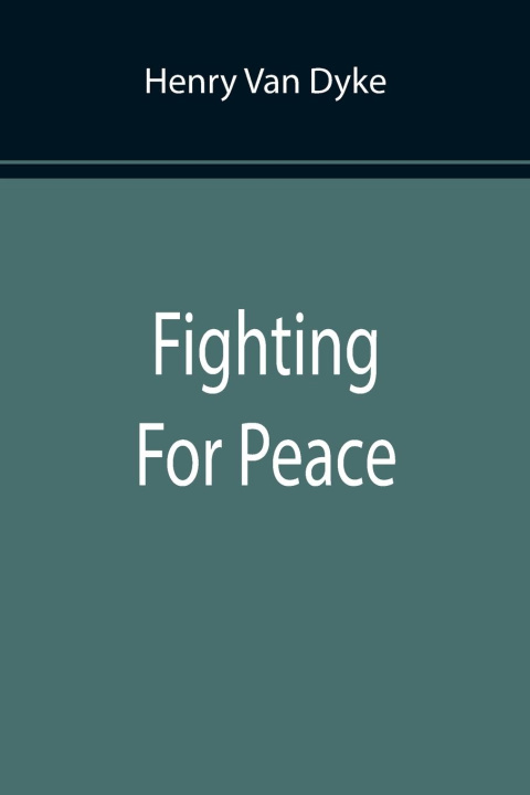 Knjiga Fighting For Peace Henry Van Dyke