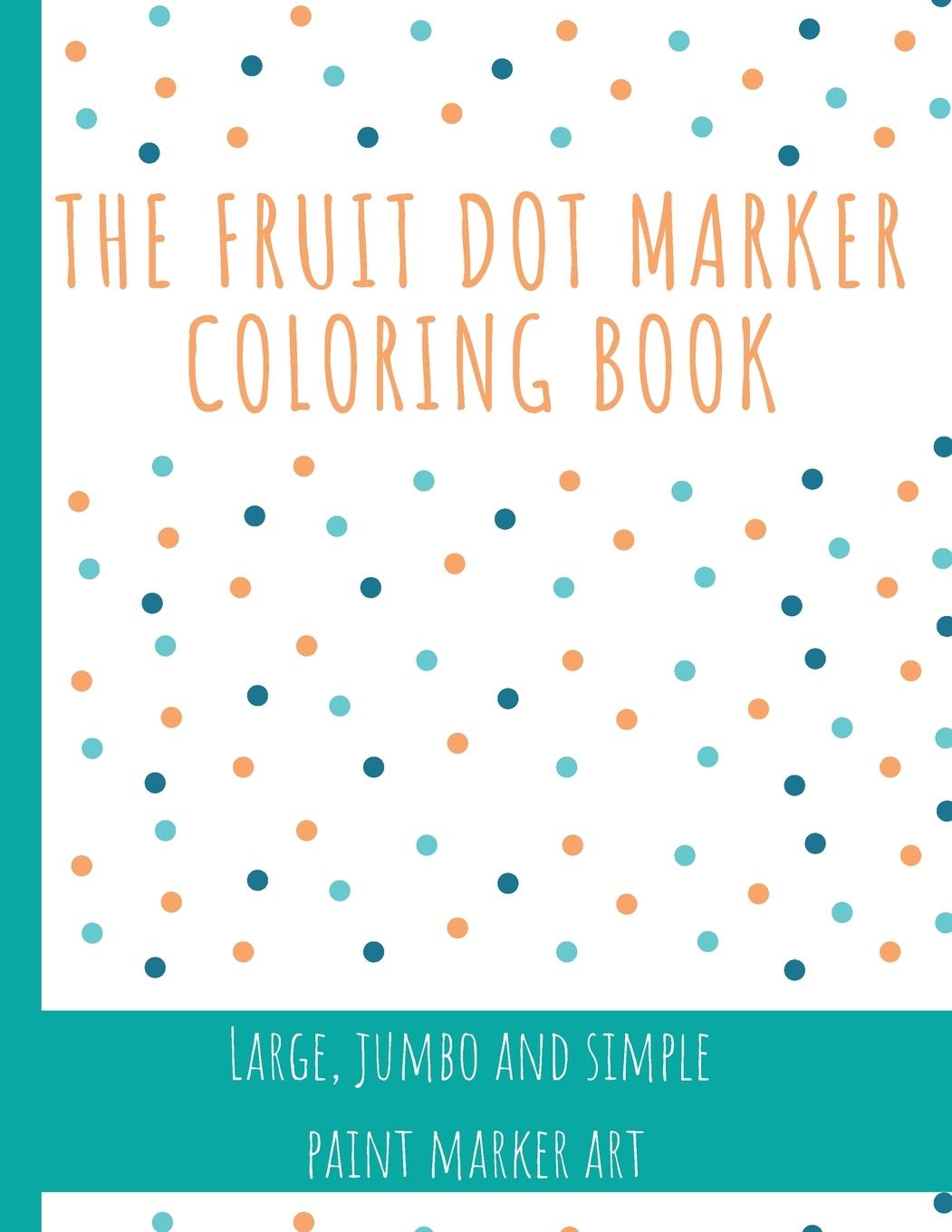 Könyv THE FRUIT DOT MARKER COLORING BOOK: DOT 