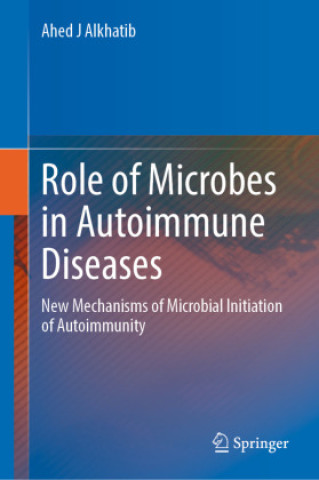 Kniha Role of Microbes in Autoimmune Diseases Ahed J Alkhatib