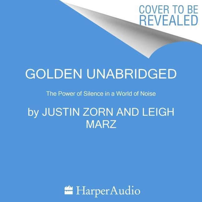 Digital Golden: The Power of Silence in a World of Noise Justin Zorn