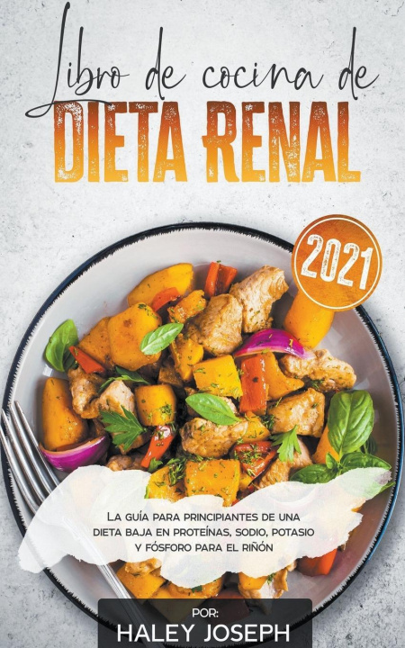 Книга Libro de cocina de dieta renal, La guia para principiantes de una dieta baja en proteinas, sodio, potasio y fosforo para el rinon 