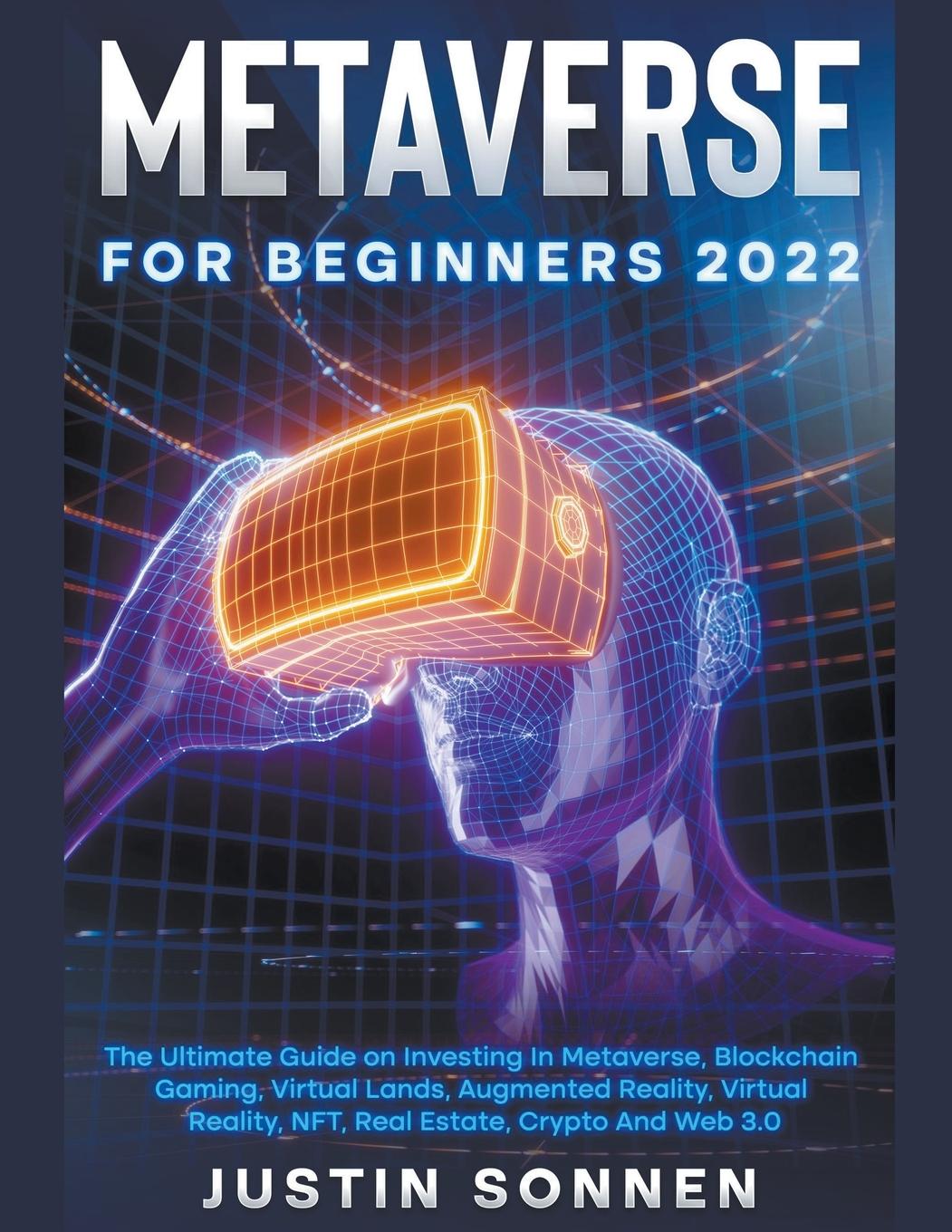 Könyv Metaverse For Beginners 2022 The Ultimate Guide on Investing In Metaverse, Blockchain Gaming, Virtual Lands, Augmented Reality, Virtual Reality, NFT, 
