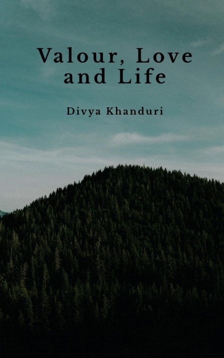 Knjiga Valour, Love and Life Divya Khanduri