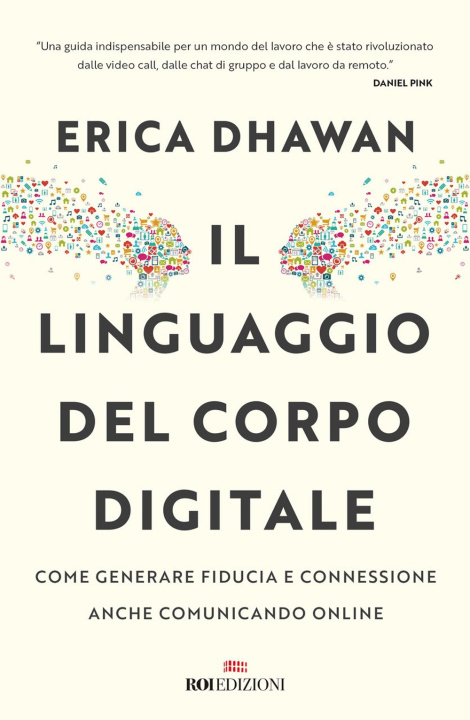 Kniha linguaggio del corpo digitale. Come generare fiducia e connessione anche comunicando online Erica Dhawan