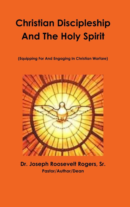 Knjiga CHRISTIAN DISCIPLESHIP    THE HOLY SPIRI Sr. Dr. Joseph Roosevelt Rogers