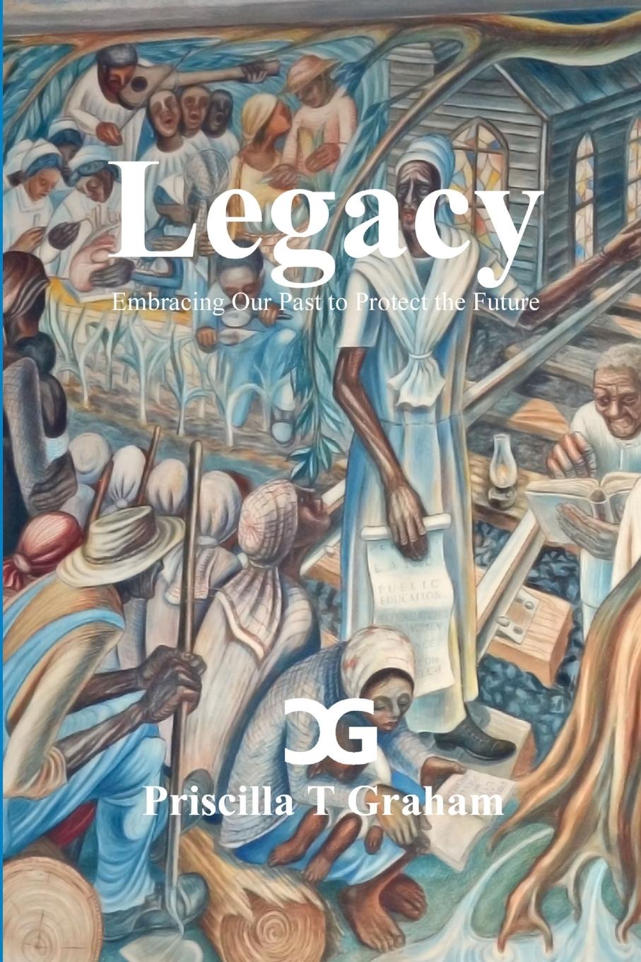 Knjiga LEGACY, EMBRACING OUR PAST TO PROTECT TH Priscilla T Graham