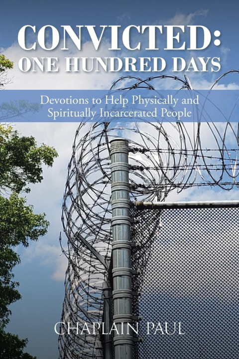 Knjiga CONVICTED: ONE HUNDRED DAYS: DEVOTIONS T Chaplain Paul