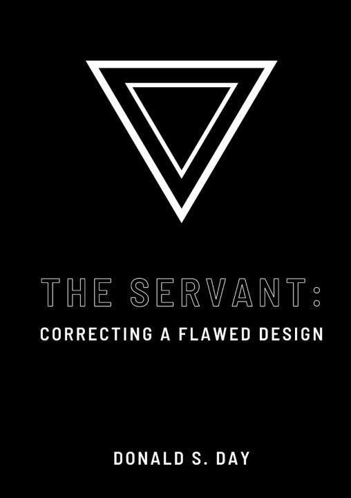 Knjiga THE SERVANT: CORRECTING A FLAWED SYSTEM Donald S. Day