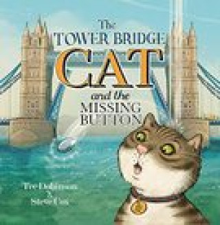 Kniha Tower Bridge Cat and the Missing Button Tee Dobinson