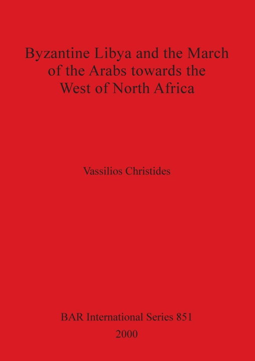 Kniha Byzantine Libya and the March of the Arabs Towards the West of North Africa 