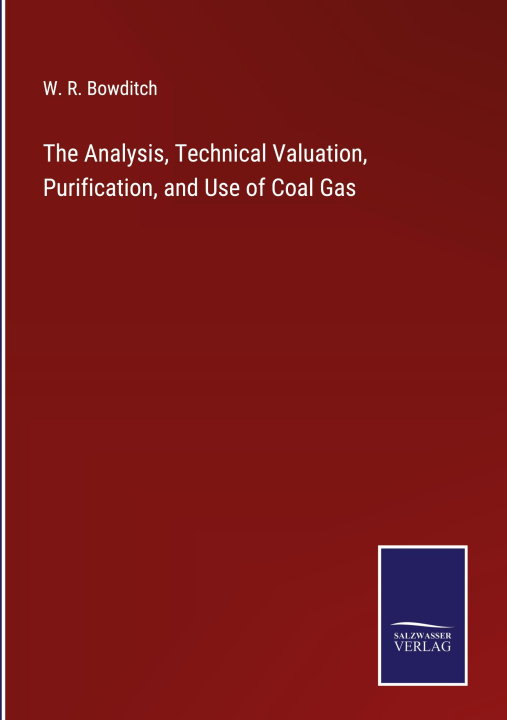 Knjiga Analysis, Technical Valuation, Purification, and Use of Coal Gas W. R. Bowditch