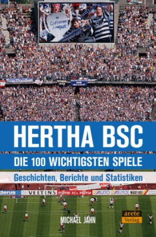 Knjiga Hertha BSC - die 100 wichtigsten Spiele Michael Jahn