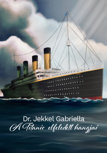 Kniha A Titanic elfeledett hangjai Dr. Jekkel Gabriella