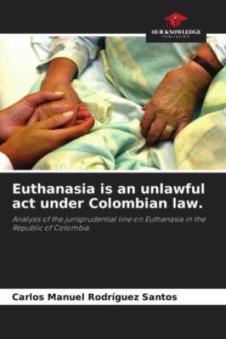 Carte Euthanasia is an unlawful act under Colombian law. 