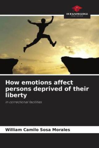 Knjiga How emotions affect persons deprived of their liberty William Camilo Sosa Morales