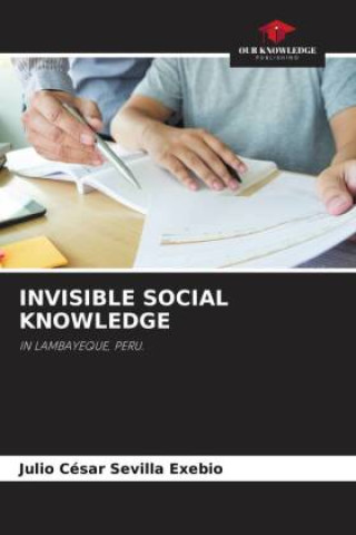 Knjiga INVISIBLE SOCIAL KNOWLEDGE Julio César Sevilla Exebio