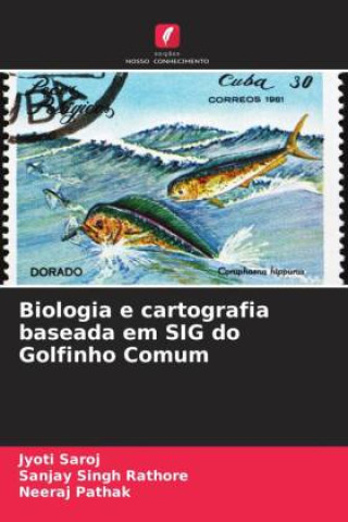 Knjiga Biologia e cartografia baseada em SIG do Golfinho Comum Sanjay Singh Rathore