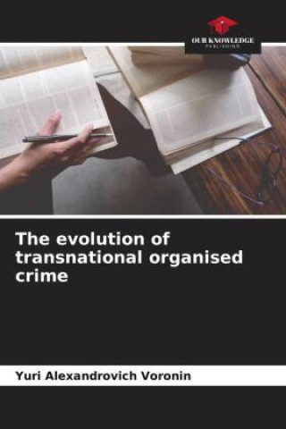 Knjiga The evolution of transnational organised crime Yuri Alexandrovich Voronin