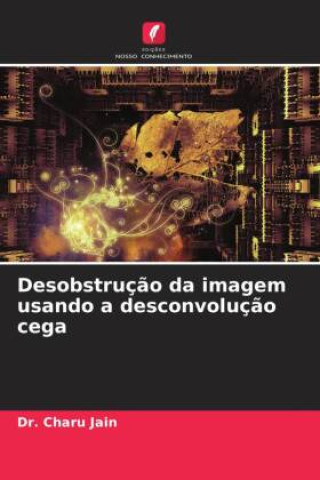 Knjiga Desobstruç?o da imagem usando a desconvoluç?o cega Aarti Chugh