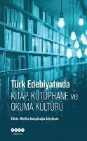 Book Türk Edebiyatinda Kitap, Kütüphane ve Okuma Kültürü 