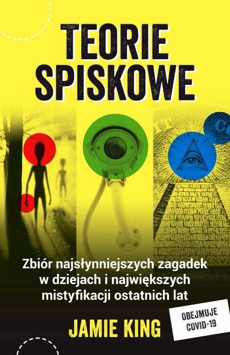 Kniha Teorie spiskowe. Zbiór najsłynniejszych zagadek w dziejach i największych mistyfikacji ostatnich lat Jamie King