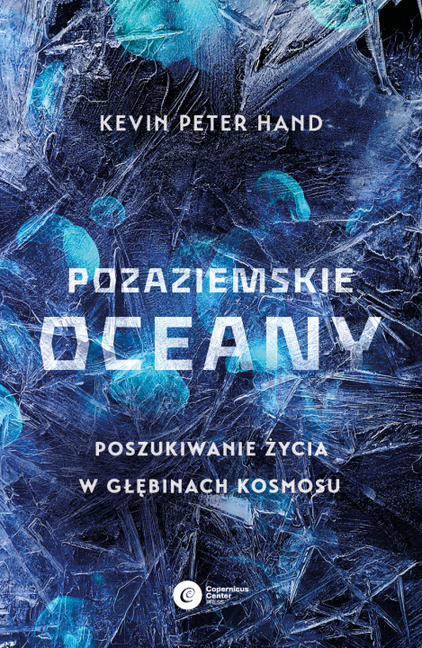 Könyv Pozaziemskie oceany. Poszukiwanie życia w głębinach kosmosu Kevin Peter Hand