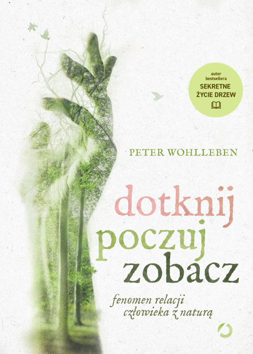 Buch Dotknij, poczuj, zobacz. Fenomen relacji człowieka z naturą wyd. 2022 Peter Wohlleben