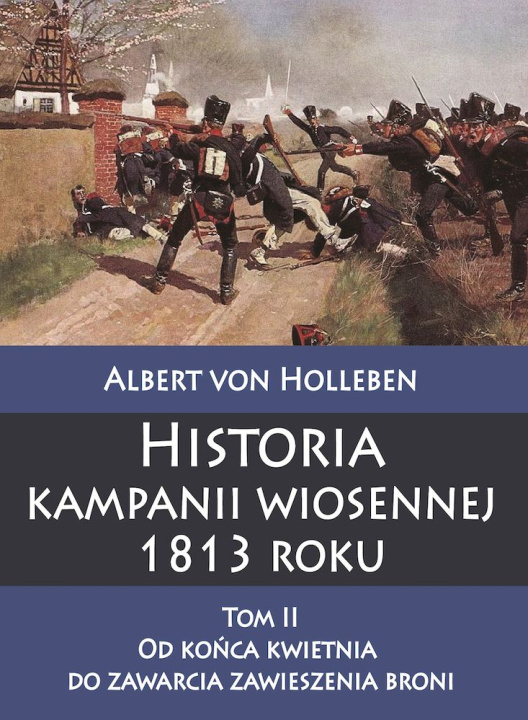 Kniha Historia kampanii wiosennej 1813 roku, Tom 2. Od końca kwietnia do zawarcia zawieszenia broni Albert von Holleben