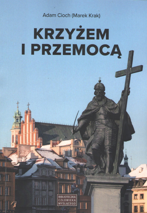 Libro Krzyżem i przemocą Adam Cioch