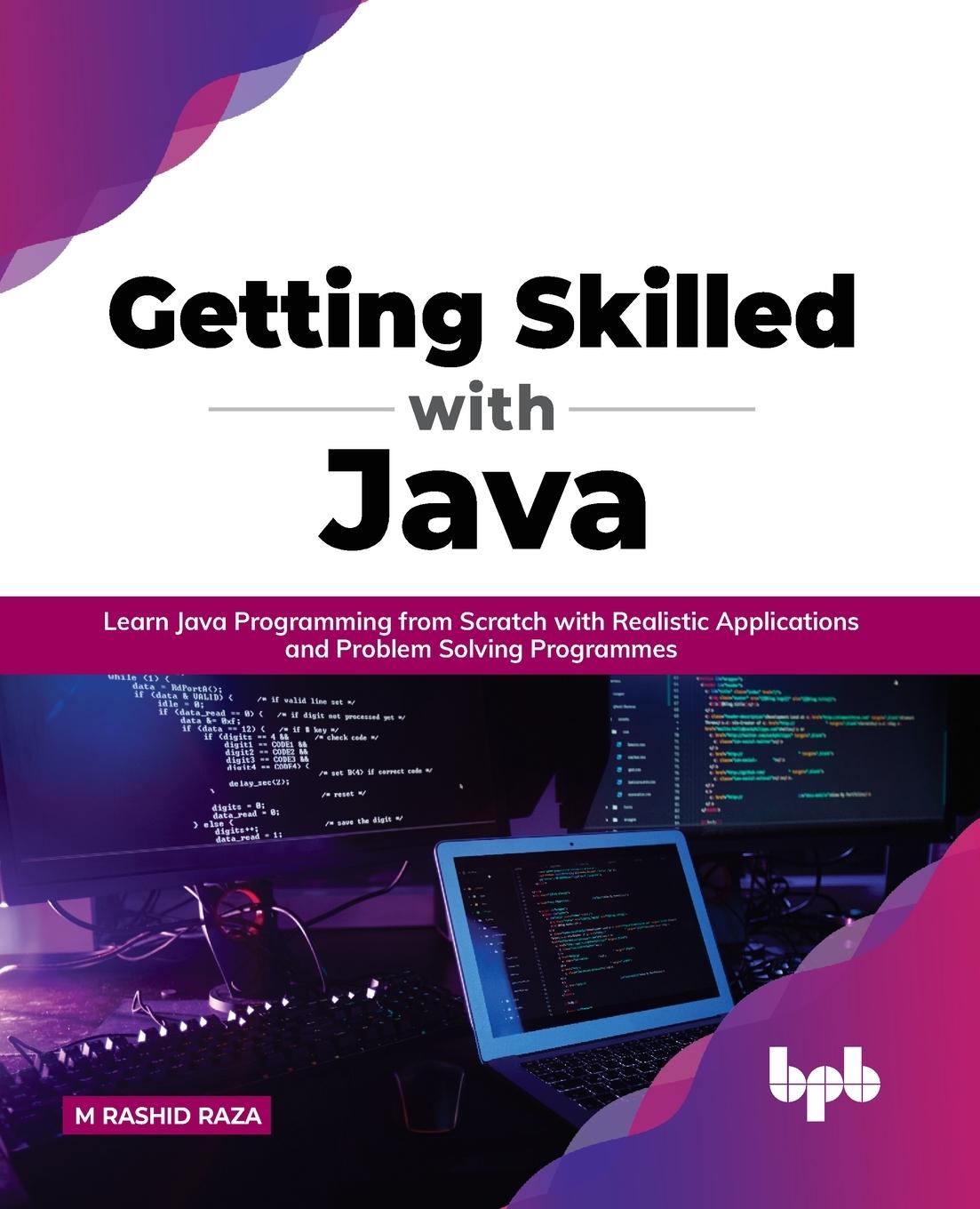 Книга GETTING SKILLED WITH JAVA: LEARN JAVA PR M Rashid Raza