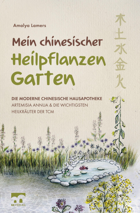 Buch Mein chinesischer Heilpflanzen Garten ? Die moderne chinesische Hausapotheke ? Artemisia Annua und die wichtigsten Heilkräuter der TCM 